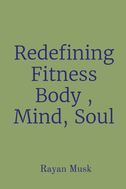 Redefining Fitness Body , Mind, Soul Redefining Fitness Body , Mind, Soul