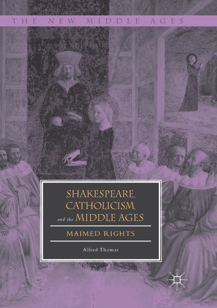 Shakespeare, Catholicism, and the Middle Ages Shakespeare, Catholicism, and the Middle Ages