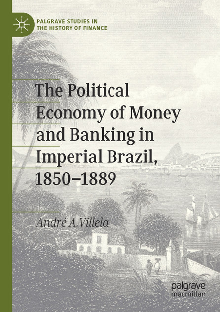 The Political Economy of Money and Banking in Imperial Brazil, 1850-1889 The Political Economy of Money and Banking in Imperial Brazil, 1850-1889