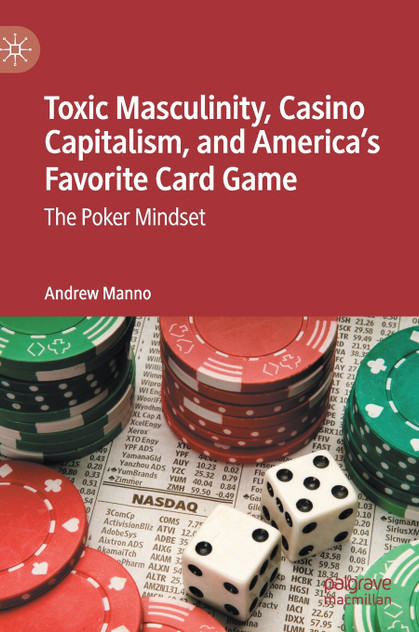 Toxic Masculinity, Casino Capitalism, and America's Favorite Card Game Toxic Masculinity, Casino Capitalism, and America's Favorite Card Game