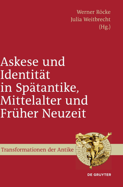Askese und Identität in Spätantike, Mittelalter und Früher Neuzeit Askese und Identität in Spätantike, Mittelalter und Früher Neuzeit
