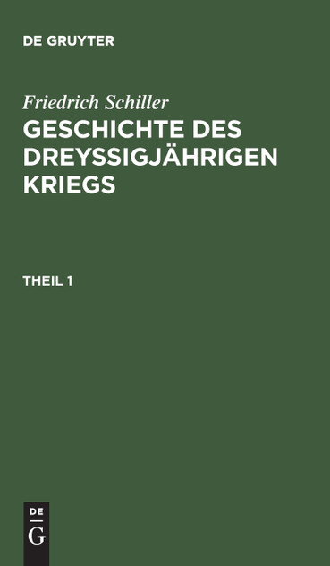 Geschichte des dreyßigjährigen Kriegs, Theil 1, Geschichte des dreyßigjährigen Kriegs Theil 1 Geschichte des dreyßigjährigen Kriegs, Theil 1, Geschichte des dreyßigjährigen Kriegs Theil 1