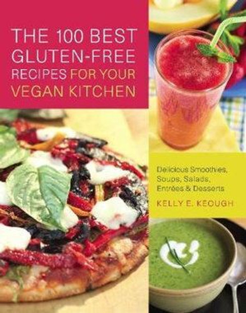 100 Best Gluten-free Recipes For Your Vegan Kitchen 100 Best Gluten-free Recipes For Your Vegan Kitchen
