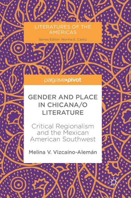 Gender and Place in Chicana/o Literature Gender and Place in Chicana/o Literature