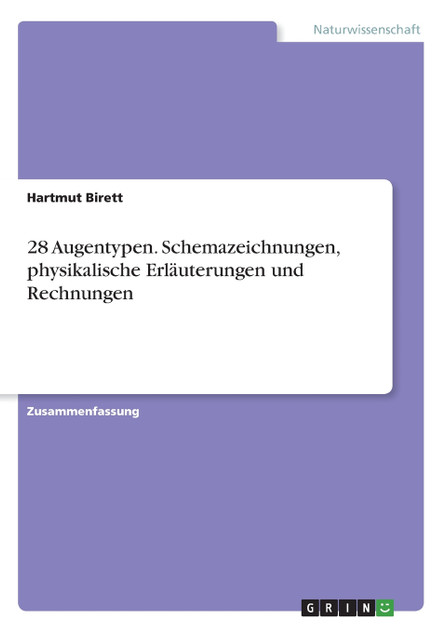 28 Augentypen. Schemazeichnungen, physikalische Erläuterungen und Rechnungen 28 Augentypen. Schemazeichnungen, physikalische Erläuterungen und Rechnungen