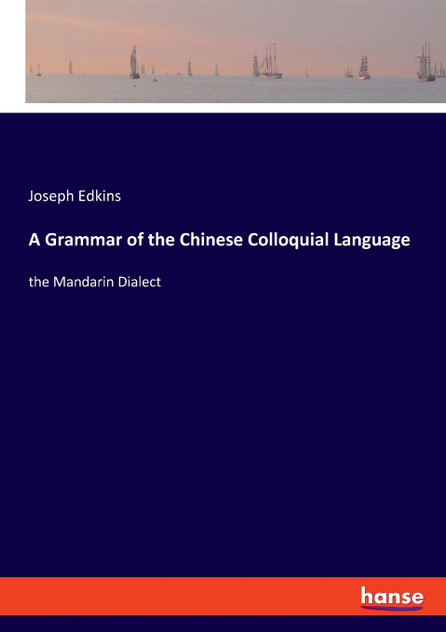 A Grammar of the Chinese Colloquial Language A Grammar of the Chinese Colloquial Language