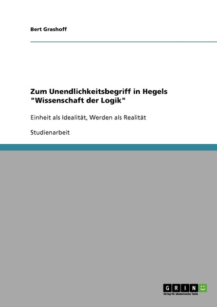 Zum Unendlichkeitsbegriff in Hegels "Wissenschaft der Logik" Zum Unendlichkeitsbegriff in Hegels "Wissenschaft der Logik"