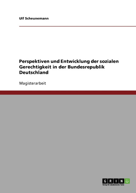 Perspektiven und Entwicklung der sozialen Gerechtigkeit in der Bundesrepublik Deutschland Perspektiven und Entwicklung der sozialen Gerechtigkeit in der Bundesrepublik Deutschland