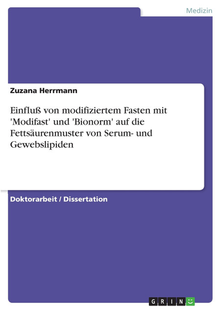 Einfluß von modifiziertem Fasten mit 'Modifast' und 'Bionorm' auf die Fettsäurenmuster von Serum- und Gewebslipiden Einfluß von modifiziertem Fasten mit 'Modifast' und 'Bionorm' auf die Fettsäurenmuster von Serum- und Gewebslipiden
