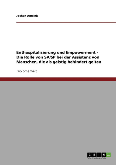 Enthospitalisierung und Empowerment. Die Rolle von SA/SP bei der Assistenz von Menschen, die als geistig behindert gelten Enthospitalisierung und Empowerment. Die Rolle von SA/SP bei der Assistenz von Menschen, die als geistig behindert gelten