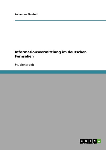 Informationsvermittlung im deutschen Fernsehen Informationsvermittlung im deutschen Fernsehen