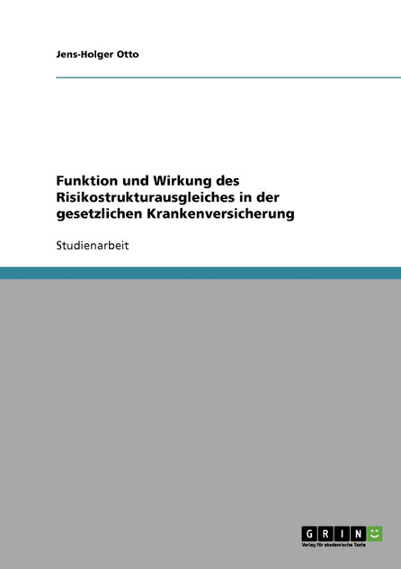 Funktion und Wirkung des Risikostrukturausgleiches in der gesetzlichen Krankenversicherung Funktion und Wirkung des Risikostrukturausgleiches in der gesetzlichen Krankenversicherung
