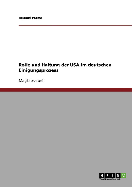 Rolle und Haltung der USA im deutschen Einigungsprozess Rolle und Haltung der USA im deutschen Einigungsprozess