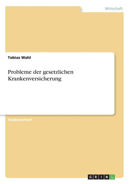 Probleme der gesetzlichen Krankenversicherung Probleme der gesetzlichen Krankenversicherung