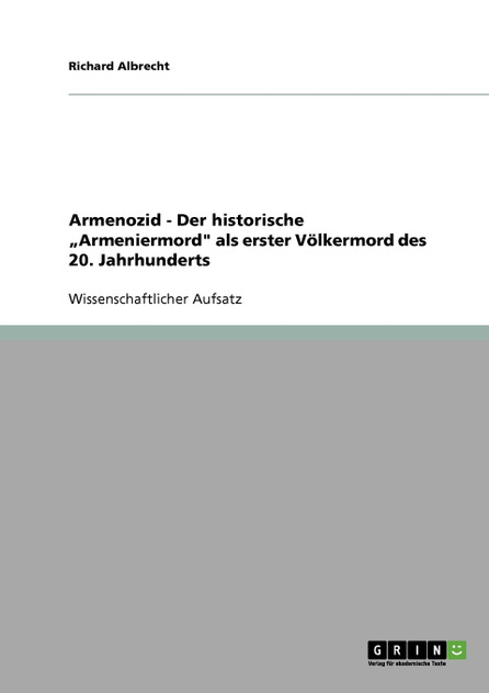 Armenozid - Der historische „Armeniermord" als erster Völkermord des 20. Jahrhunderts Armenozid - Der historische „Armeniermord" als erster Völkermord des 20. Jahrhunderts
