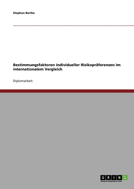 Bestimmungsfaktoren individueller Risikopräferenzen im internationalem Vergleich Bestimmungsfaktoren individueller Risikopräferenzen im internationalem Vergleich