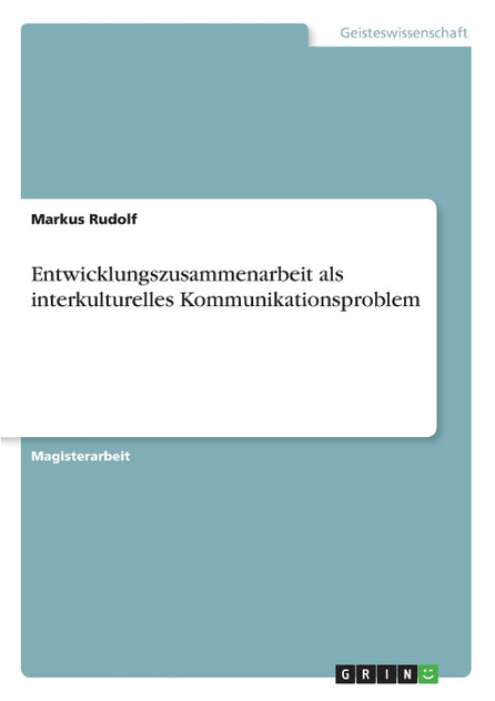 Entwicklungszusammenarbeit als interkulturelles Kommunikationsproblem Entwicklungszusammenarbeit als interkulturelles Kommunikationsproblem