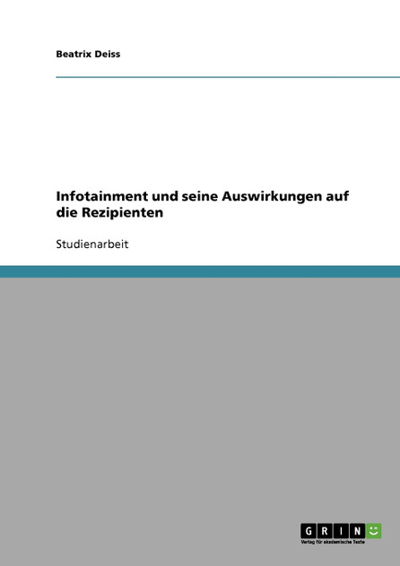 Infotainment und seine Auswirkungen auf die Rezipienten Infotainment und seine Auswirkungen auf die Rezipienten