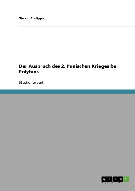 Der Ausbruch des 2. Punischen Krieges bei Polybios Der Ausbruch des 2. Punischen Krieges bei Polybios