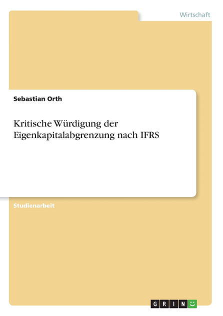 Kritische Würdigung der Eigenkapitalabgrenzung nach IFRS Kritische Würdigung der Eigenkapitalabgrenzung nach IFRS