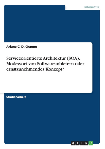 Serviceorientierte Architektur (SOA). Modewort von Softwareanbietern oder ernstzunehmendes Konzept? Serviceorientierte Architektur (SOA). Modewort von Softwareanbietern oder ernstzunehmendes Konzept?