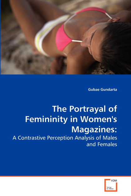 The Portrayal of Femininity in Women's Magazines The Portrayal of Femininity in Women's Magazines