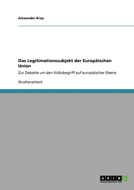 Das Legitimationssubjekt der Europäischen Union Das Legitimationssubjekt der Europäischen Union