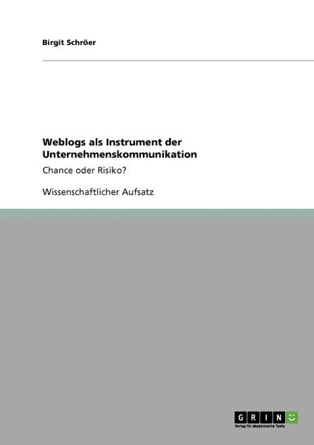 Weblogs als Instrument der Unternehmenskommunikation Weblogs als Instrument der Unternehmenskommunikation