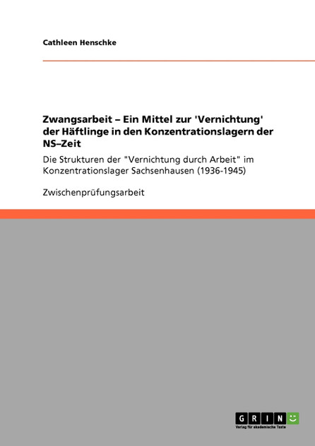 Zwangsarbeit - Ein Mittel zur 'Vernichtung' der Häftlinge in den Konzentrationslagern der NS-Zeit
