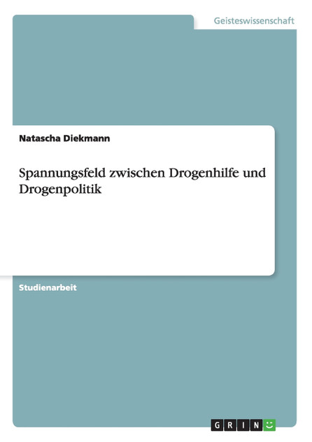 Spannungsfeld zwischen Drogenhilfe und Drogenpolitik Spannungsfeld zwischen Drogenhilfe und Drogenpolitik