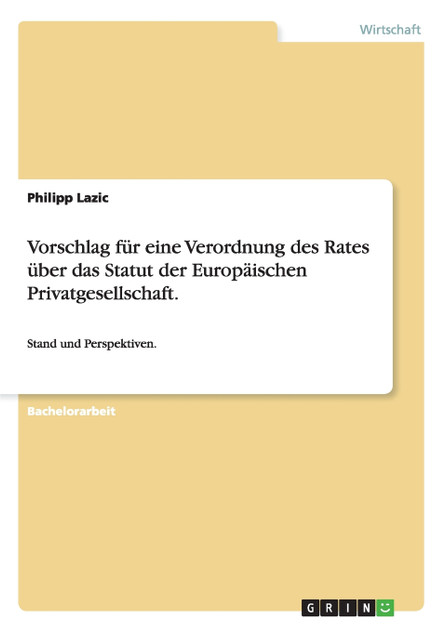 Vorschlag für eine Verordnung des Rates über das Statut der Europäischen Privatgesellschaft. Vorschlag für eine Verordnung des Rates über das Statut der Europäischen Privatgesellschaft.
