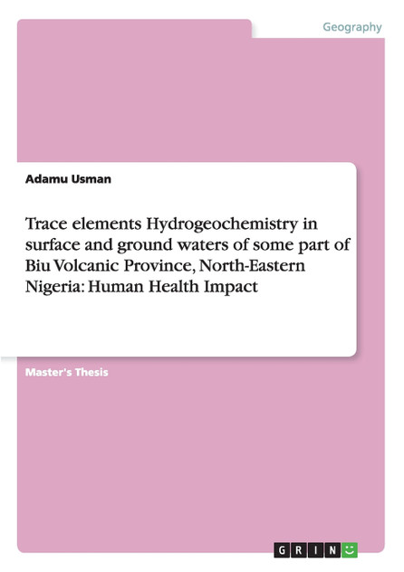 Trace elements Hydrogeochemistry in surface and ground waters of some part of Biu Volcanic Province, North-Eastern Nigeria