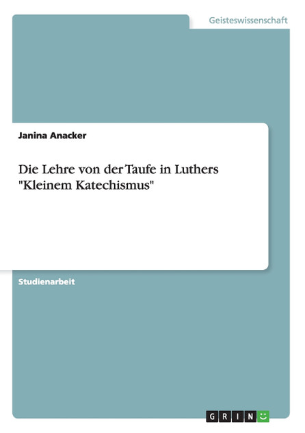 Die Lehre von der Taufe in Luthers "Kleinem Katechismus" Die Lehre von der Taufe in Luthers "Kleinem Katechismus"