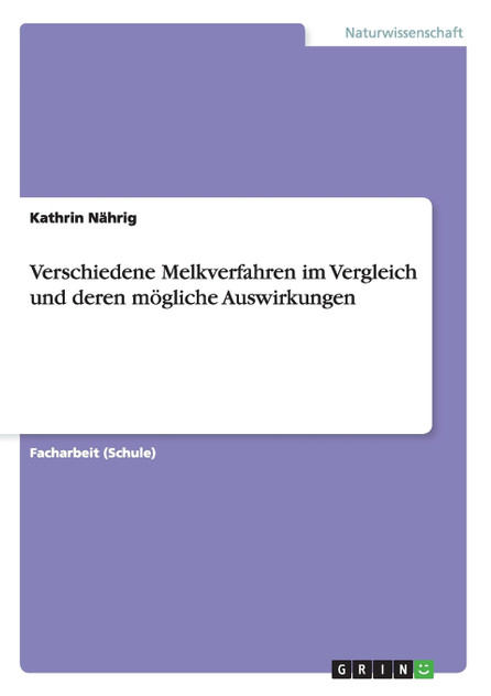 Verschiedene Melkverfahren im Vergleich und deren mögliche Auswirkungen Verschiedene Melkverfahren im Vergleich und deren mögliche Auswirkungen