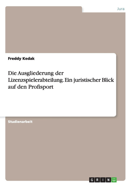 Die Ausgliederung der Lizenzspielerabteilung. Ein juristischer Blick auf den Profisport