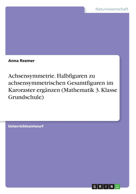 Achsensymmetrie. Halbfiguren zu achsensymmetrischen Gesamtfiguren im Karoraster ergänzen (Mathematik 3. Klasse Grundschule) Achsensymmetrie. Halbfiguren zu achsensymmetrischen Gesamtfiguren im Karoraster ergänzen (Mathematik 3. Klasse Grundschule)
