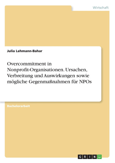 Overcommitment in Nonprofit-Organisationen. Ursachen, Verbreitung und Auswirkungen sowie mögliche Gegenmaßnahmen für NPOs