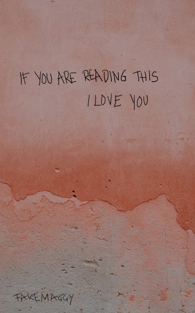 if you are reading this, I love you if you are reading this, I love you
