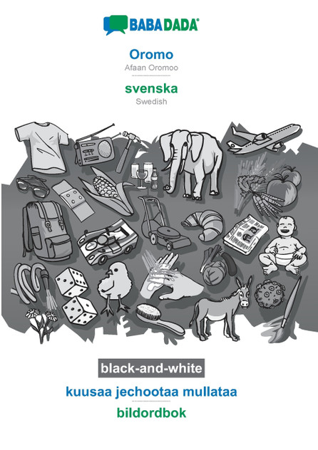BABADADA black-and-white, Oromo - svenska, kuusaa jechootaa mullataa - bildordbok BABADADA black-and-white, Oromo - svenska, kuusaa jechootaa mullataa - bildordbok