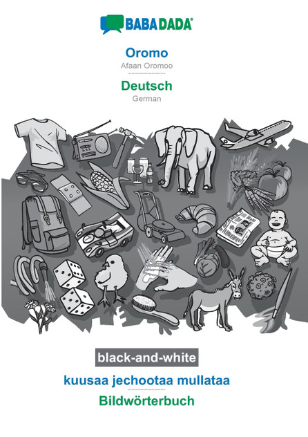 BABADADA black-and-white, Oromo - Deutsch, kuusaa jechootaa mullataa - Bildwörterbuch BABADADA black-and-white, Oromo - Deutsch, kuusaa jechootaa mullataa - Bildwörterbuch