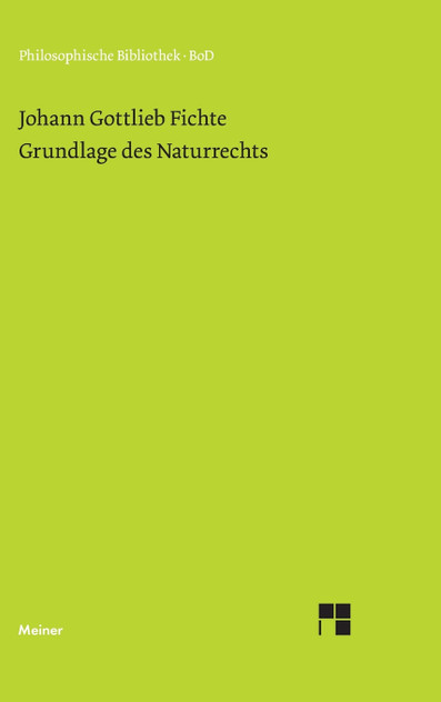 Grundlage des Naturrechts nach Prinzipien der Wissenschaftslehre (1796) Grundlage des Naturrechts nach Prinzipien der Wissenschaftslehre (1796)