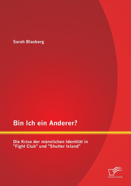 Bin Ich ein Anderer? Die Krise der männlichen Identität in "Fight Club" und "Shutter Island"