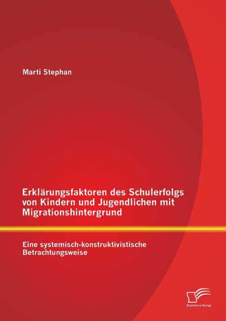 Erklärungsfaktoren des Schulerfolgs von Kindern und Jugendlichen mit Migrationshintergrund Erklärungsfaktoren des Schulerfolgs von Kindern und Jugendlichen mit Migrationshintergrund