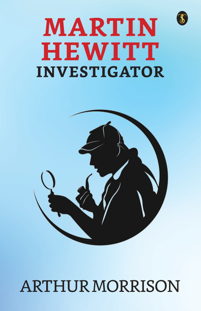 Martin Hewitt Investigator Martin Hewitt Investigator