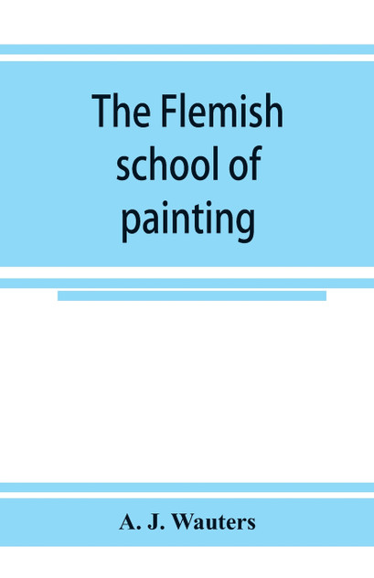 The Flemish school of painting The Flemish school of painting