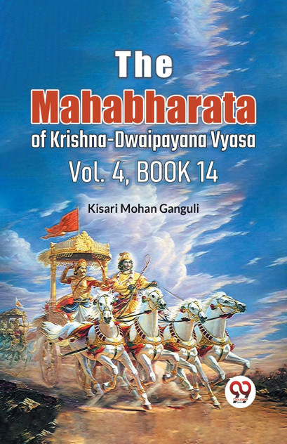 The Mahabharata of Krishna-Dwaipayana Vyasa Vol.4, Book 14 The Mahabharata of Krishna-Dwaipayana Vyasa Vol.4, Book 14