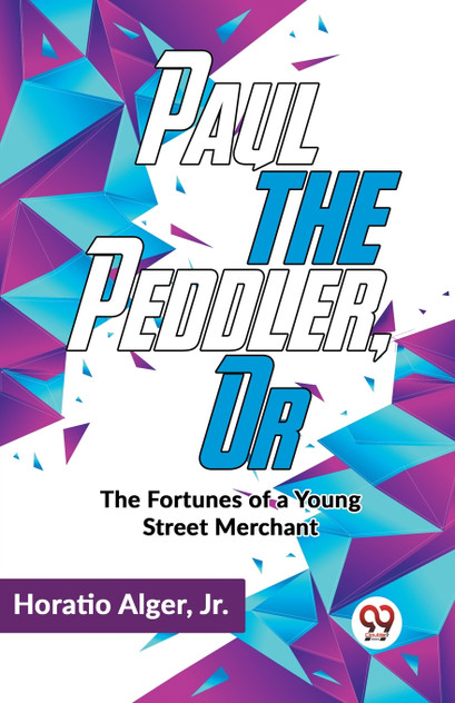Paul The Peddler ,Or The Fortunes Of A Young Street Merchant