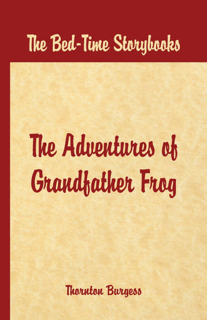 Bed Time Stories - The Adventures of Grandfather Frog Bed Time Stories - The Adventures of Grandfather Frog
