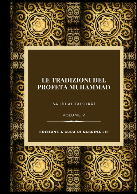 La Tradizioni del Profeta Muhammad- Sahih al-Bukhari Vol. V La Tradizioni del Profeta Muhammad- Sahih al-Bukhari Vol. V