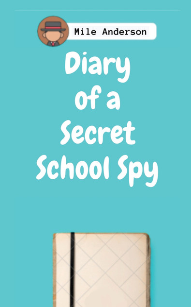 Diary of a Secret School Spy Diary of a Secret School Spy